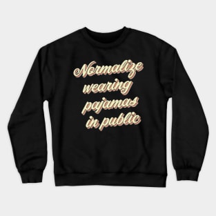 Normalize Wearing Pajamas in Public Crewneck Sweatshirt